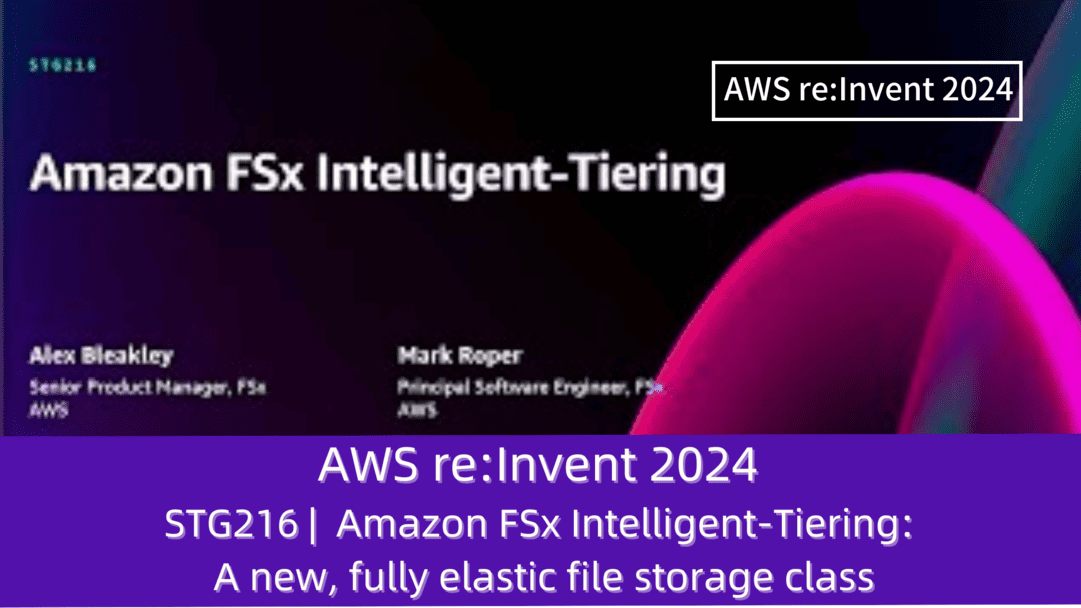 AWS re:Invent 2024　セッションレポート　#STG216｜Amazon FSx インテリジェント階層化: 完全に回復力のある新しいファイルストレージクラス